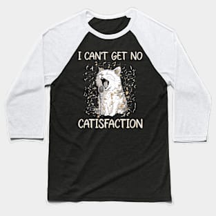 I Can't Get No Catisfaction Satisfaction Funny Cat Baseball T-Shirt